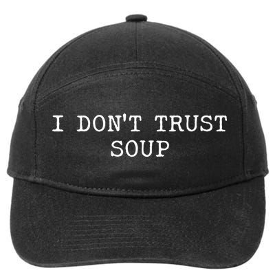 I DonT Trust Soup Funny Soup Soup Lovers 7-Panel Snapback Hat