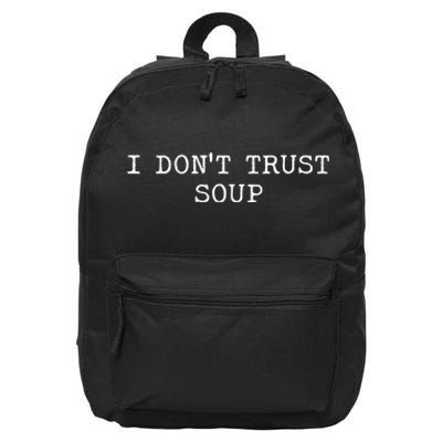 I DonT Trust Soup Funny Soup Soup Lovers 16 in Basic Backpack