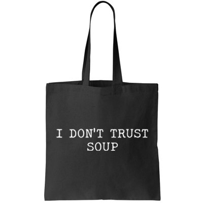 I DonT Trust Soup Funny Soup Soup Lovers Tote Bag