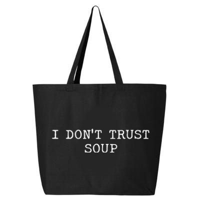 I DonT Trust Soup Funny Soup Soup Lovers 25L Jumbo Tote