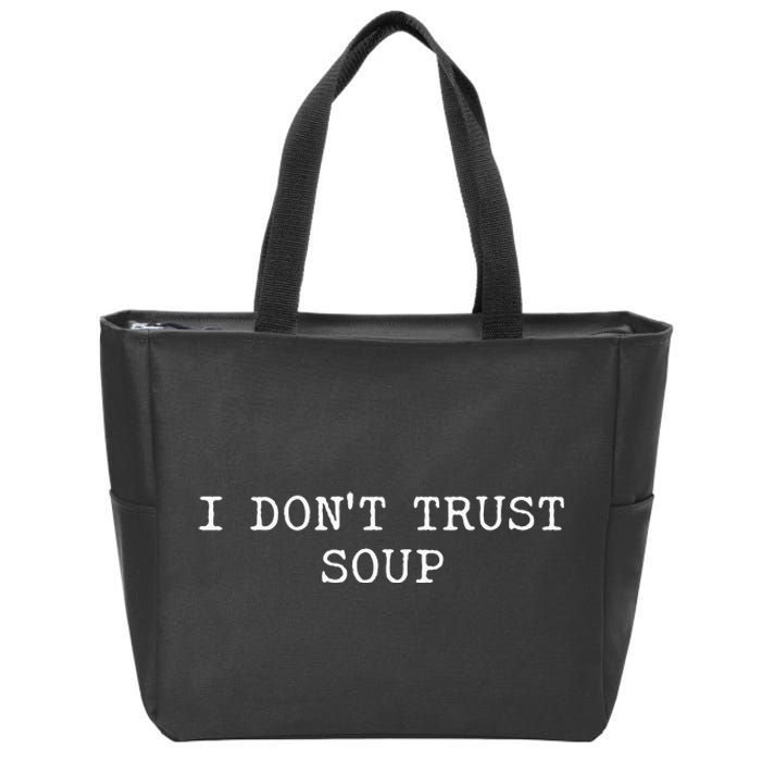 I DonT Trust Soup Funny Soup Soup Lovers Zip Tote Bag