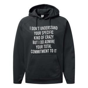 I DonT Understand Your Specific Kind Of Crazy But I Do Performance Fleece Hoodie