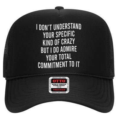 I DonT Understand Your Specific Kind Of Crazy But I Do High Crown Mesh Back Trucker Hat