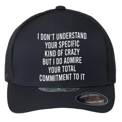 I DonT Understand Your Specific Kind Of Crazy But I Do Flexfit Unipanel Trucker Cap