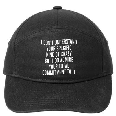 I DonT Understand Your Specific Kind Of Crazy But I Do 7-Panel Snapback Hat