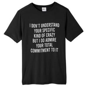 I DonT Understand Your Specific Kind Of Crazy But I Do Tall Fusion ChromaSoft Performance T-Shirt