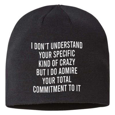 I DonT Understand Your Specific Kind Of Crazy But I Do Sustainable Beanie