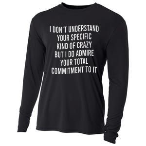 I DonT Understand Your Specific Kind Of Crazy But I Do Cooling Performance Long Sleeve Crew