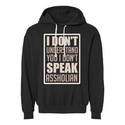 I Don't Understand You I Don't Speak Assholian Funny Garment-Dyed Fleece Hoodie