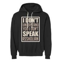 I Don't Understand You I Don't Speak Assholian Funny Garment-Dyed Fleece Hoodie