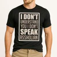 I Don't Understand You I Don't Speak Assholian Funny Performance Shirt