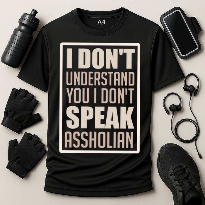 I Don't Understand You I Don't Speak Assholian Funny Performance Shirt