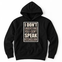 I Don't Understand You I Don't Speak Assholian Funny Hoodie