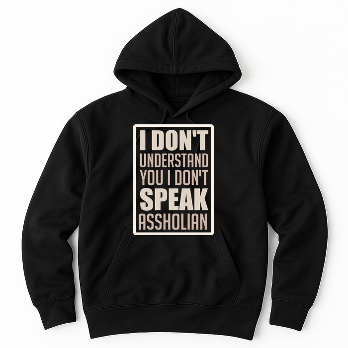 I Don't Understand You I Don't Speak Assholian Funny Hoodie