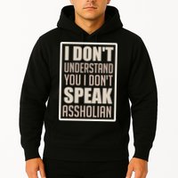 I Don't Understand You I Don't Speak Assholian Funny Hoodie