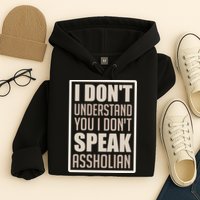 I Don't Understand You I Don't Speak Assholian Funny Hoodie