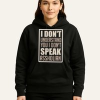 I Don't Understand You I Don't Speak Assholian Funny Hoodie