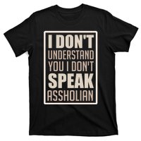 I Don't Understand You I Don't Speak Assholian Funny T-Shirt