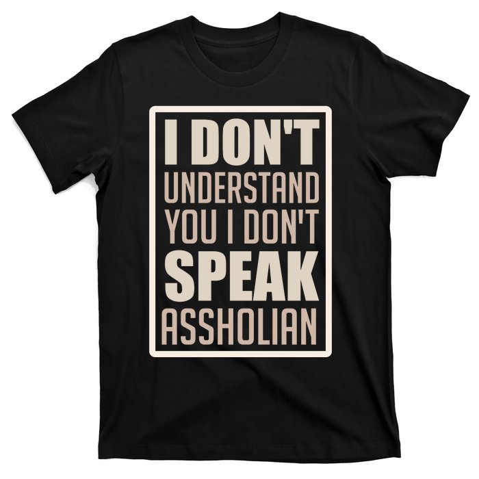 I Don't Understand You I Don't Speak Assholian Funny T-Shirt