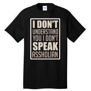 I Don't Understand You I Don't Speak Assholian Funny Tall T-Shirt