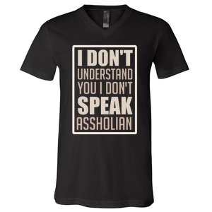 I Don't Understand You I Don't Speak Assholian Funny V-Neck T-Shirt