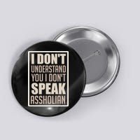 I Don't Understand You I Don't Speak Assholian Funny Button