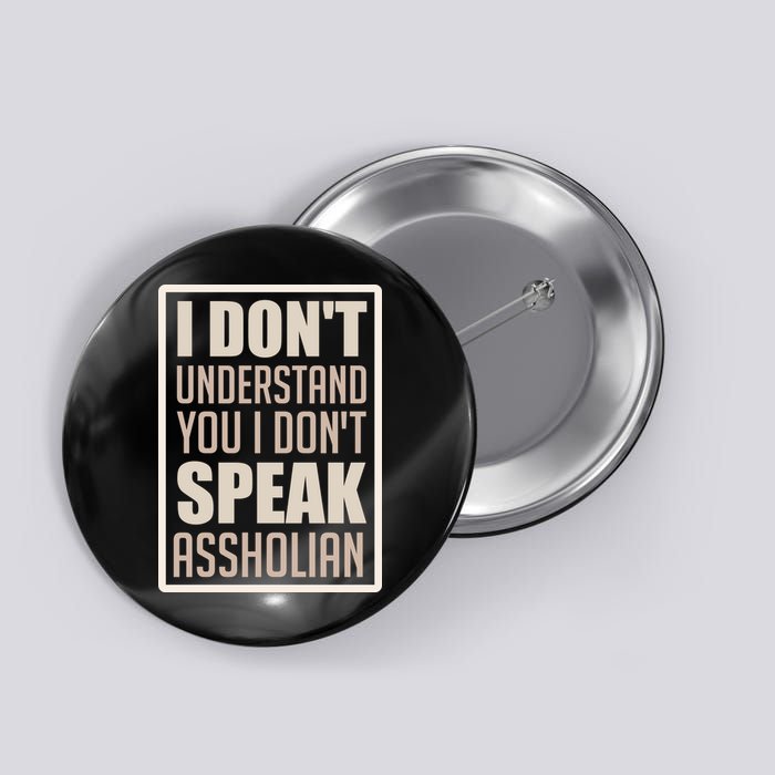 I Don't Understand You I Don't Speak Assholian Funny Button
