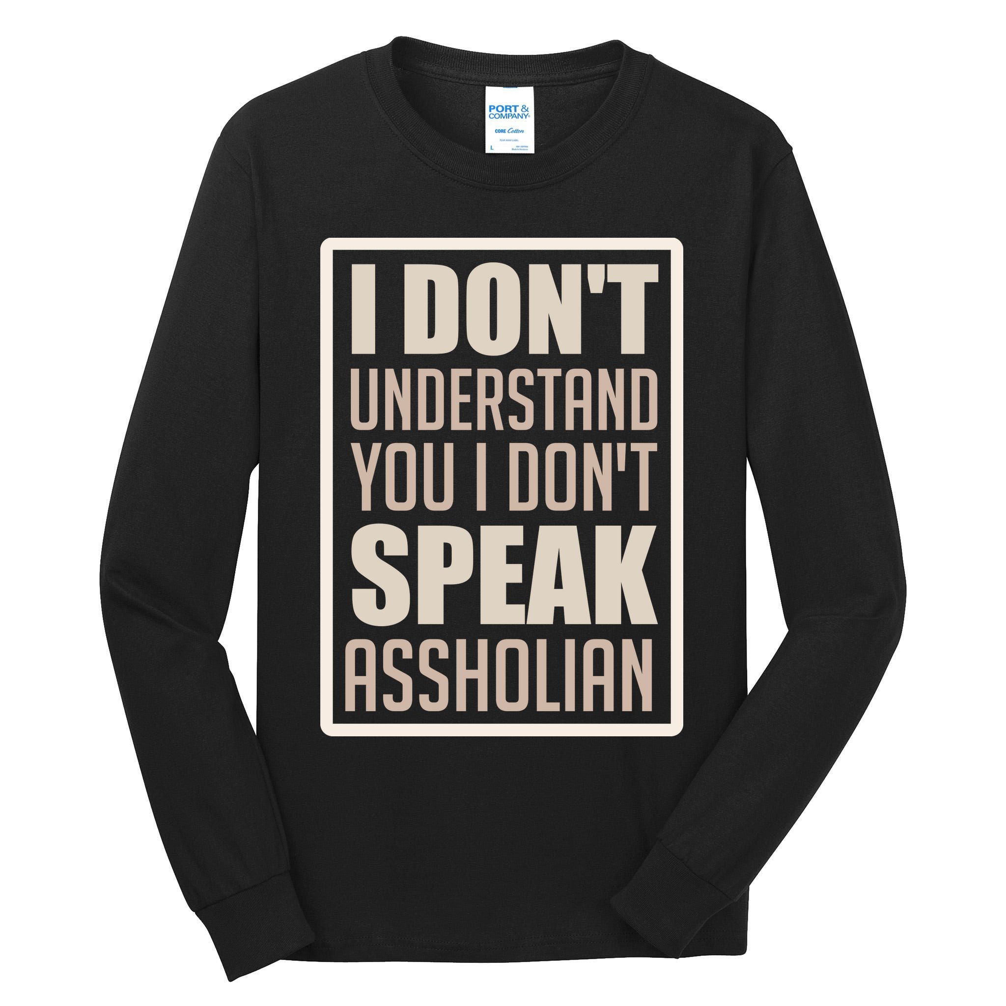 I Don't Understand You I Don't Speak Assholian Funny Tall Long Sleeve T-Shirt
