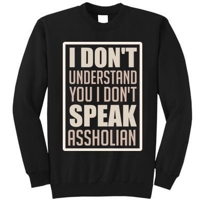 I Don't Understand You I Don't Speak Assholian Funny Tall Sweatshirt