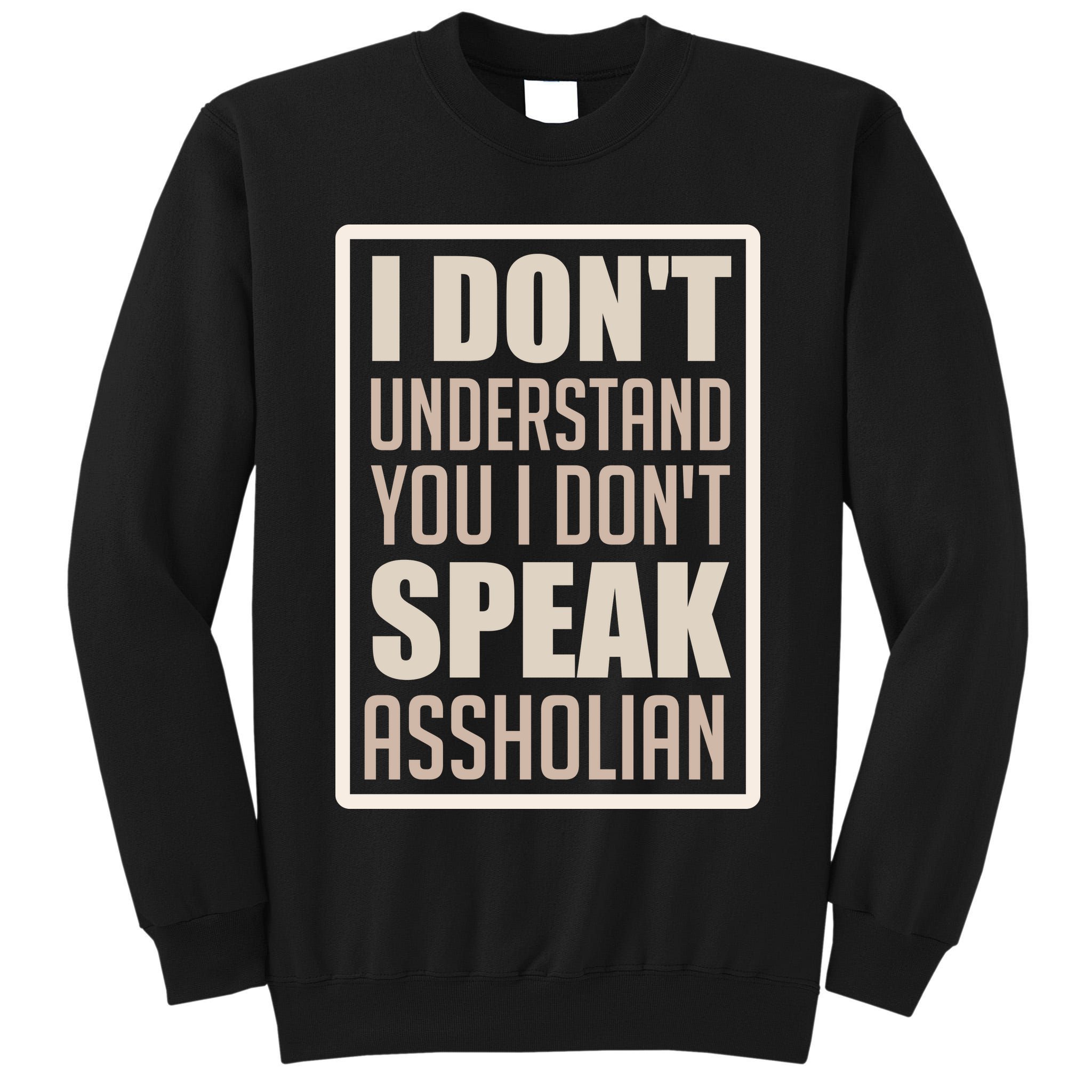 I Don't Understand You I Don't Speak Assholian Funny Tall Sweatshirt
