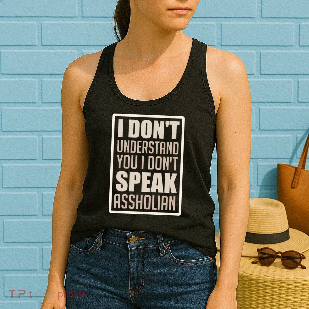I Don't Understand You I Don't Speak Assholian Funny Womens Tank Top