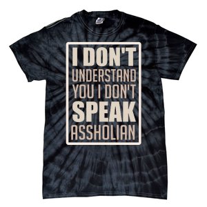 I Don't Understand You I Don't Speak Assholian Funny Tie-Dye T-Shirt