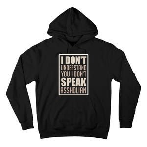 I Don't Understand You I Don't Speak Assholian Funny Tall Hoodie