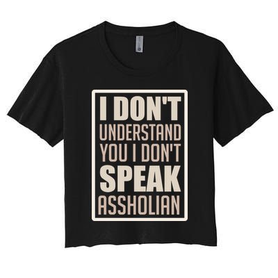 I Don't Understand You I Don't Speak Assholian Funny Crop Top