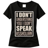 I Don't Understand You I Don't Speak Assholian Funny Womens T-Shirt