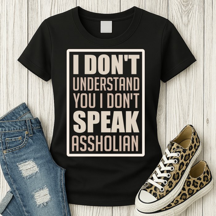 I Don't Understand You I Don't Speak Assholian Funny Womens T-Shirt