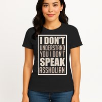 I Don't Understand You I Don't Speak Assholian Funny Womens T-Shirt