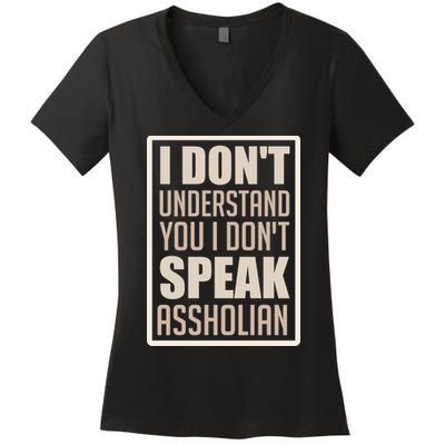 I Don't Understand You I Don't Speak Assholian Funny Women's V-Neck T-Shirt