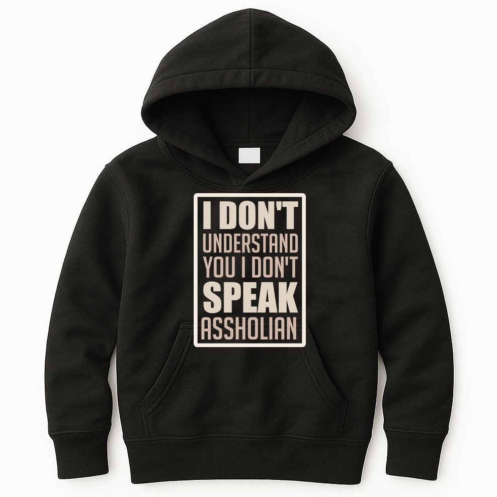 I Don't Understand You I Don't Speak Assholian Funny Kids Hoodie