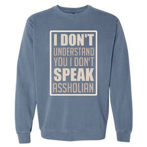 I Don't Understand You I Don't Speak Assholian Funny Garment-Dyed Sweatshirt