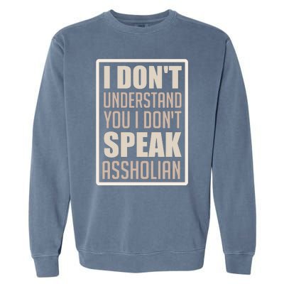 I Don't Understand You I Don't Speak Assholian Funny Garment-Dyed Sweatshirt