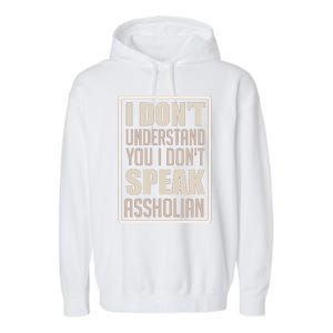 I Don't Understand You I Don't Speak Assholian Funny Garment-Dyed Fleece Hoodie