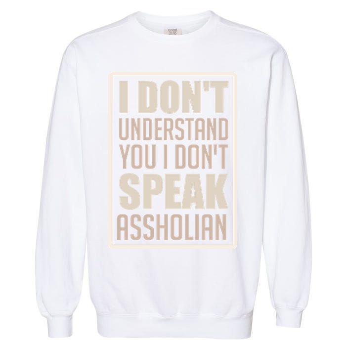 I Don't Understand You I Don't Speak Assholian Funny Garment-Dyed Sweatshirt