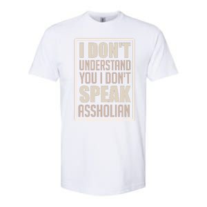 I Don't Understand You I Don't Speak Assholian Funny Softstyle CVC T-Shirt