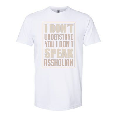 I Don't Understand You I Don't Speak Assholian Funny Softstyle® CVC T-Shirt