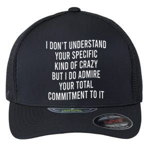 I DonT Understand Your Specific Kind Of Crazy But I Do Flexfit Unipanel Trucker Cap