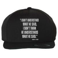 I DonT Understand What He Said Funny Quote Usa Debate 2024 Wool Snapback Cap