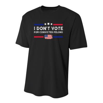 I DonT Vote For Convicted Felons Antitrump Gift Youth Performance Sprint T-Shirt