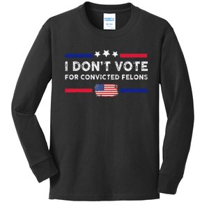 I DonT Vote For Convicted Felons Antitrump Gift Kids Long Sleeve Shirt