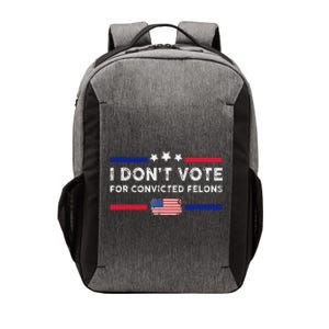 I DonT Vote For Convicted Felons Antitrump Gift Vector Backpack